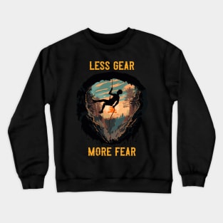 Less Gear More Fear Rope climbing quote Crewneck Sweatshirt